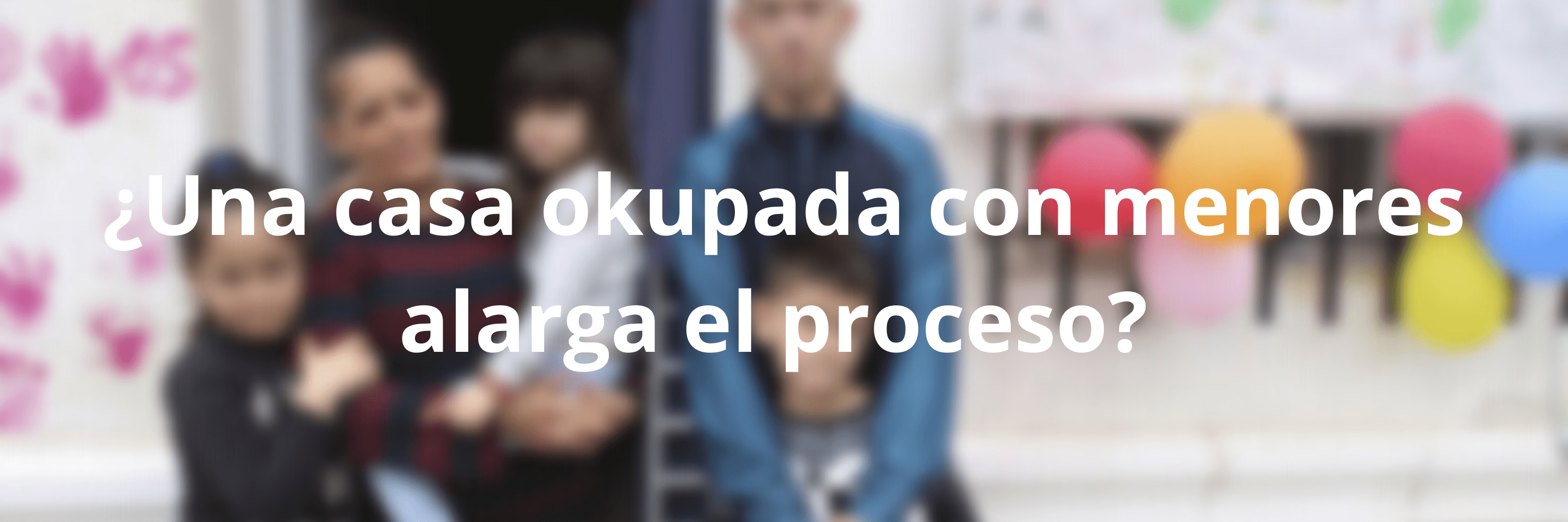 una casa ocupada con menores alarga el proceso